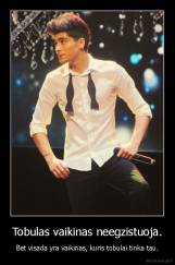 Tobulas vaikinas neegzistuoja. - Bet visada yra vaikinas, kuris tobulai tinka tau.