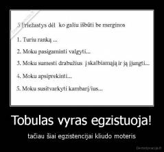 Tobulas vyras egzistuoja! - tačiau šiai egzistencijai kliudo moteris