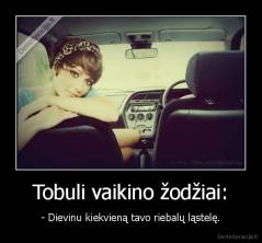 Tobuli vaikino žodžiai: - - Dievinu kiekvieną tavo riebalų ląstelę.