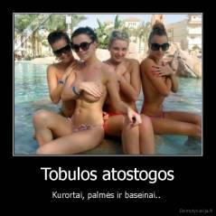 Tobulos atostogos - Kurortai, palmės ir baseinai.. 