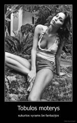 Tobulos moterys - sukurtos vyrams be fantazijos
