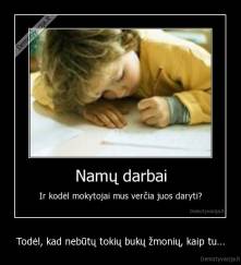 Todėl, kad nebūtų tokių bukų žmonių, kaip tu... - 