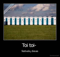 Toi toi-  - festivalių dievas