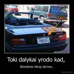 Toki dalykai yrodo kad,  - Blondines tikraj durnos...
