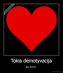 Tokia demotyvacija - jau buvo! 