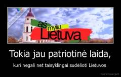 Tokia jau patriotinė laida, - kuri negali net taisyklingai sudėlioti Lietuvos 