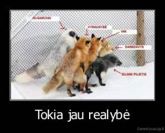 Tokia jau realybė - 