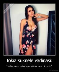 Tokia suknelė vadinasi: - "rodau savo kelnaites visiems kam tik noriu"