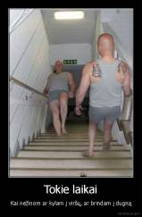 Tokie laikai - Kai nežinom ar kylam į viršų, ar brindam į dugną