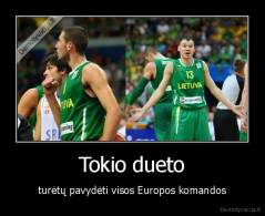 Tokio dueto - turėtų pavydėti visos Europos komandos