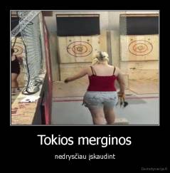 Tokios merginos - nedrysčiau įskaudint