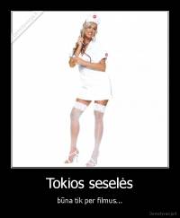 Tokios seselės - būna tik per filmus...