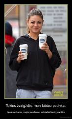 Tokios žvaigždės man labiau patinka. - Nesusiveržusios, neįsispraudusios, natūraliai besišypsančios