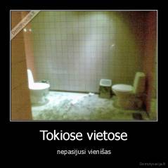 Tokiose vietose - nepasijusi vienišas