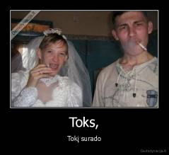 Toks, - Tokį surado