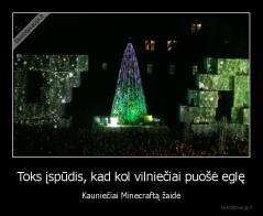 Toks įspūdis, kad kol vilniečiai puošė eglę - Kauniečiai Minecraftą žaidė
