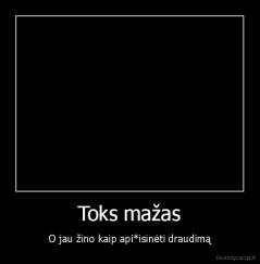 Toks mažas - O jau žino kaip api*isinėti draudimą