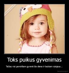 Toks puikus gyvenimas - Tačiau visi pamirštam gyventi šia diena ir laukiam rytojaus...