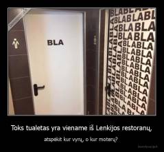Toks tualetas yra viename iš Lenkijos restoranų, - atspėkit kur vyrų, o kur moterų? 