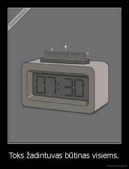 Toks žadintuvas būtinas visiems. - 