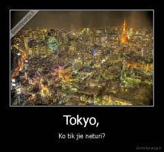Tokyo, - Ko tik jie neturi?