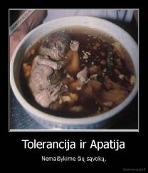 Tolerancija ir Apatija - Nemaišykime šių sąvokų.