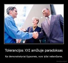 Tolerancijos XXI amžiuje paradoksas - Kai demonstratyviai šypsomės, nors tyliai nekenčiame.
