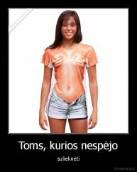 Toms, kurios nespėjo - sulieknėti