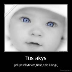Tos akys - gali pasakyti visą tiesą apie žmogų