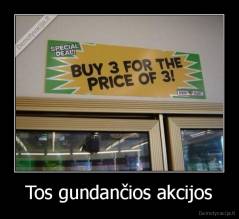 Tos gundančios akcijos - 