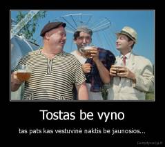 Tostas be vyno - tas pats kas vestuvinė naktis be jaunosios...