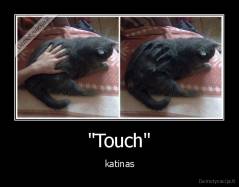 "Touch" - katinas