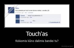 Touch'as - Kokiomis kūno dalimis bandei tu?