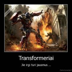 Transformeriai - Jie irgi turi jausmus ...
