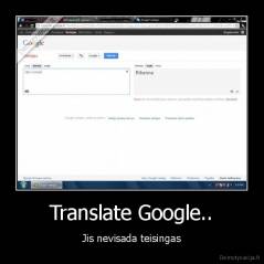 Translate Google.. - Jis nevisada teisingas
