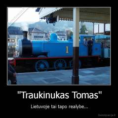 "Traukinukas Tomas" - Lietuvoje tai tapo realybe...