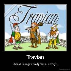 Travian - Pažaidus negali naktį ramiai užmigti.