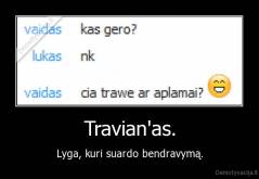 Travian'as. - Lyga, kuri suardo bendravymą.