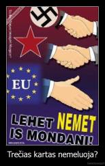 Trečias kartas nemeluoja? - 