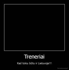 Treneriai - Kad tokiu būtu ir Lietuvoje!!!