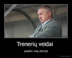 Trenerių veidai  - pasako visą istorija