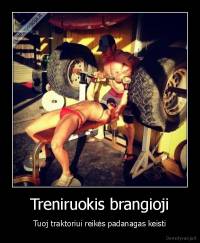 Treniruokis brangioji - Tuoj traktoriui reikės padanagas keisti