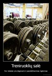 Treniruoklių salė - Kur riebalai yra deginami ir pasididžiavimas ūgdomas