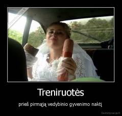 Treniruotės - prieš pirmąją vedybinio gyvenimo naktį 