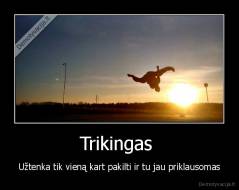 Trikingas  - Užtenka tik vieną kart pakilti ir tu jau priklausomas