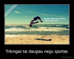 Trikingas tai daugiau negu sportas - 