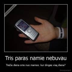 Tris paras namie nebuvau - Trečia diena sms nuo mamos: kur dinges visą diena?