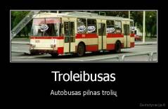 Troleibusas - Autobusas pilnas trolių
