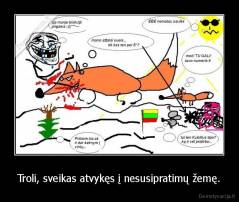 Troli, sveikas atvykęs į nesusipratimų žemę. - 