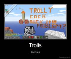 Trolis - Jis visur